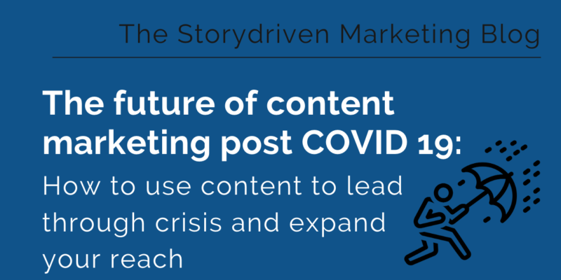 The Future Of Content Marketing Post COVID 19: How To Use Content To Lead Through Crisis And Expand Your Reach