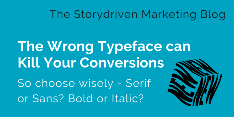 Why Haven’t Marketers Been Told These Facts?Part 2: Typefaces – Serif Or Sans? Bold Or Italic?