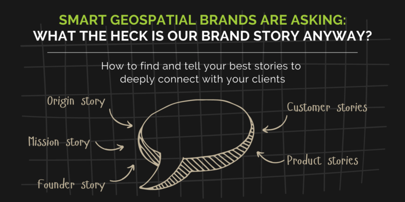 What the heck is our brand story anyway? How to find and tell your best stories to deeply connect with your clients