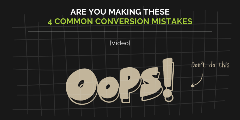 Are you making these 4 common conversion mistakes? Here’s how to check [Video]