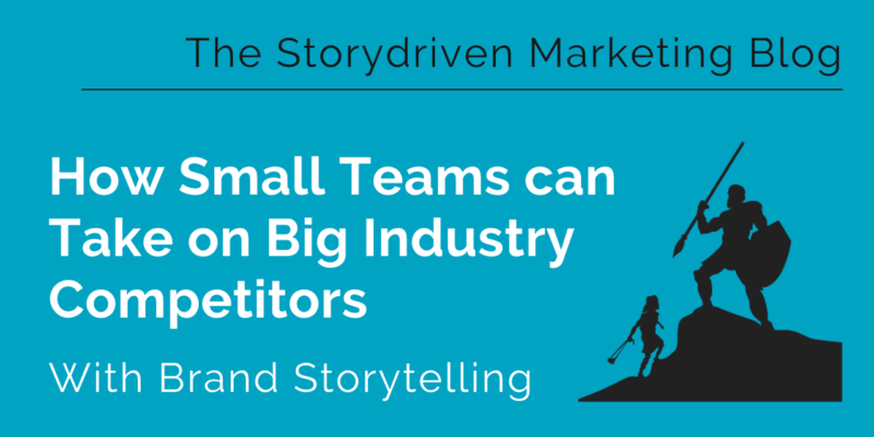 How Small Teams Can Take On Big Industry Competitors With Brand Storytelling 