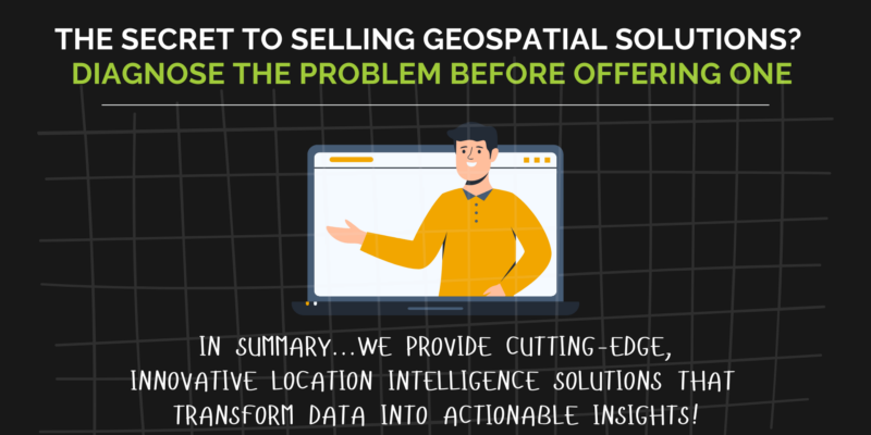 Geospatial professional selling a solution without contextualising the problem